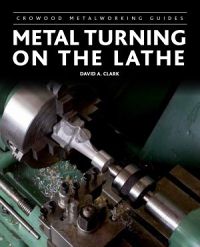 Metal Turning on the Lathe by David A. Clark
